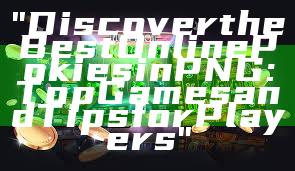 "Discover the Best Online Pokies in PNG: Top Games and Tips for Players"