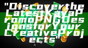 "Discover the Latest Kaya Promo PNG Designs for Your Creative Projects"