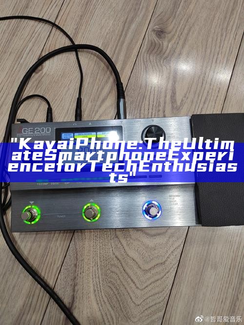 "Kaya iPhone: The Ultimate Smartphone Experience for Tech Enthusiasts"