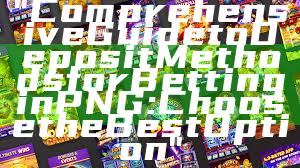 "Comprehensive Guide to Deposit Methods for Betting in PNG: Choose the Best Option"