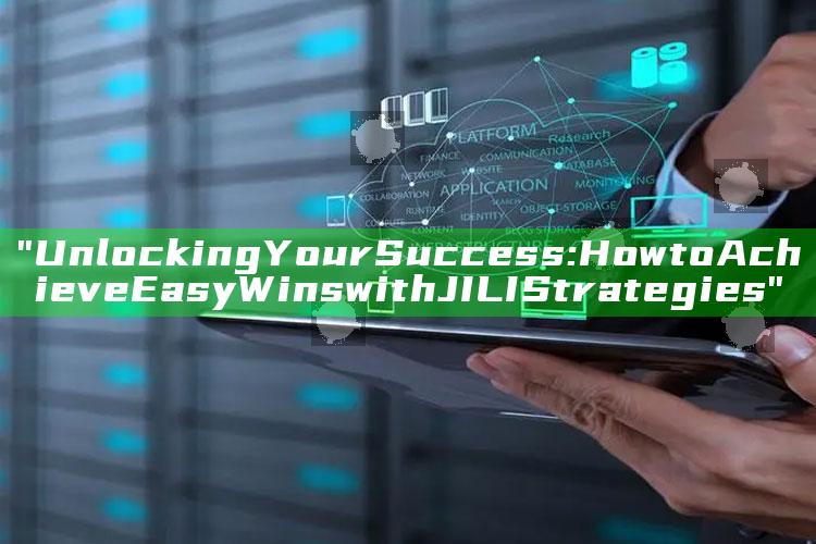"Unlocking Your Success: How to Achieve Easy Wins with JILI Strategies"